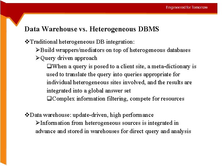 Data Warehouse vs. Heterogeneous DBMS v. Traditional heterogeneous DB integration: ØBuild wrappers/mediators on top