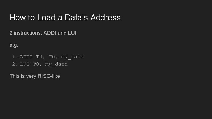 How to Load a Data’s Address 2 instructions, ADDI and LUI e. g. 1.