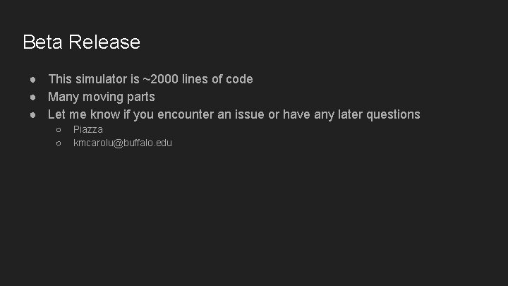 Beta Release ● This simulator is ~2000 lines of code ● Many moving parts