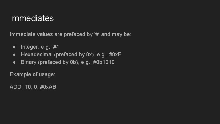 Immediates Immediate values are prefaced by ‘#’ and may be: ● Integer, e. g.