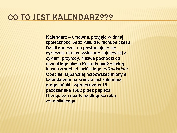 CO TO JEST KALENDARZ? ? ? Kalendarz – umowna, przyjęta w danej społeczności bądź