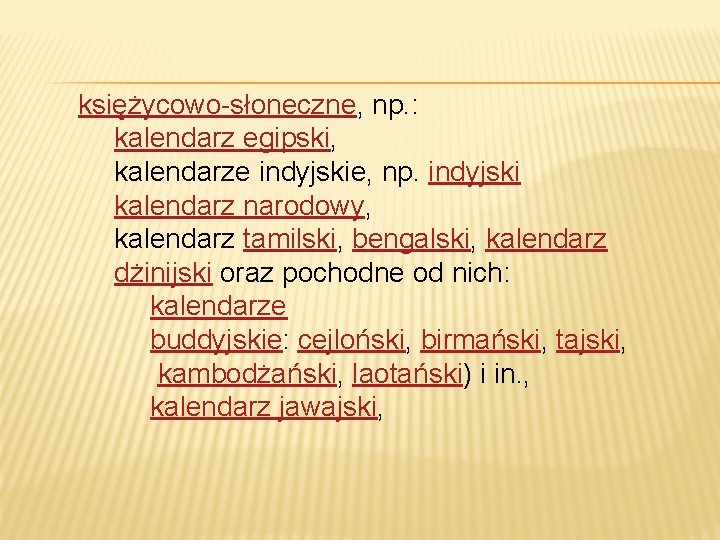 księżycowo-słoneczne, np. : kalendarz egipski, kalendarze indyjskie, np. indyjski kalendarz narodowy, kalendarz tamilski, bengalski,