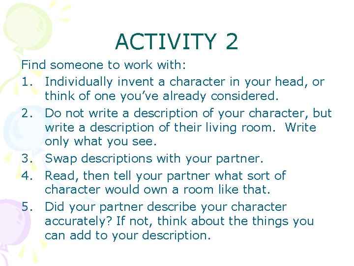 ACTIVITY 2 Find someone to work with: 1. Individually invent a character in your