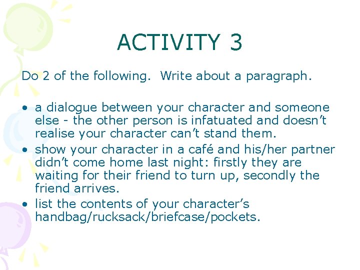 ACTIVITY 3 Do 2 of the following. Write about a paragraph. • a dialogue