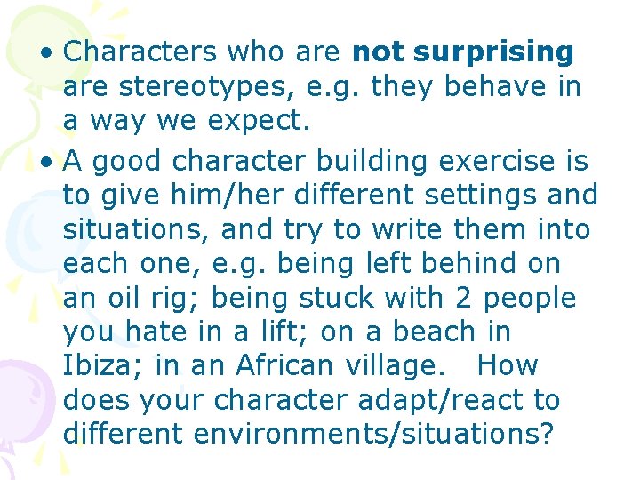  • Characters who are not surprising are stereotypes, e. g. they behave in
