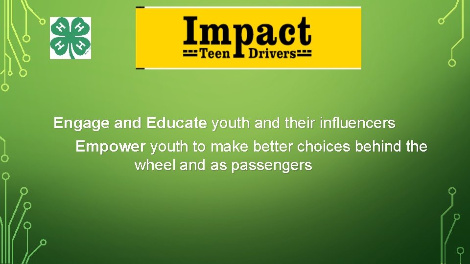 Engage and Educate youth and their influencers Empower youth to make better choices behind