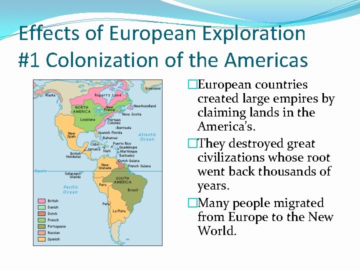 Effects of European Exploration #1 Colonization of the Americas �European countries created large empires