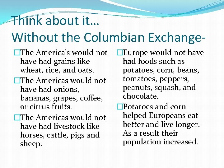 Think about it… Without the Columbian Exchange�The America’s would not have had grains like