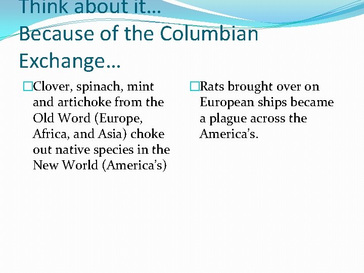 Think about it… Because of the Columbian Exchange… �Clover, spinach, mint and artichoke from