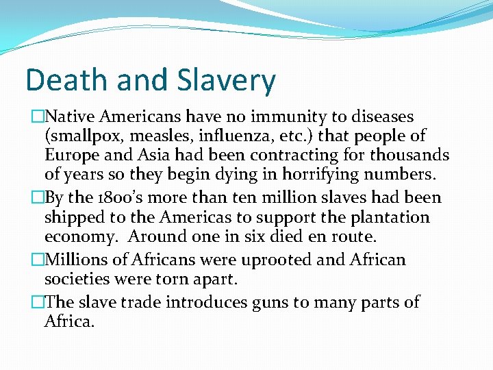 Death and Slavery �Native Americans have no immunity to diseases (smallpox, measles, influenza, etc.