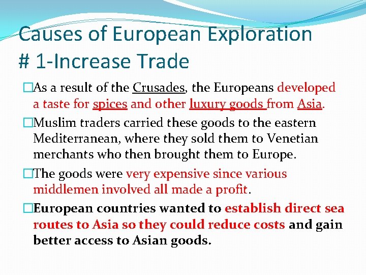 Causes of European Exploration # 1 -Increase Trade �As a result of the Crusades,