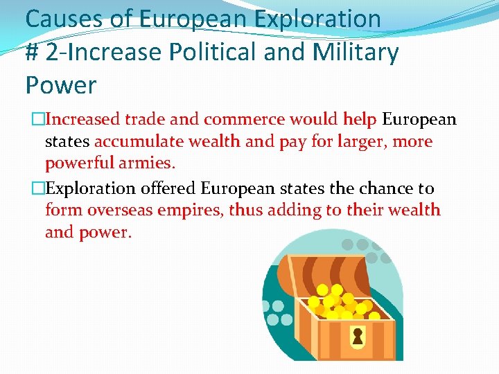 Causes of European Exploration # 2 -Increase Political and Military Power �Increased trade and