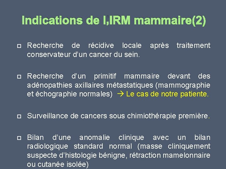 Indications de l’IRM mammaire(2) Recherche de récidive locale conservateur d’un cancer du sein. après