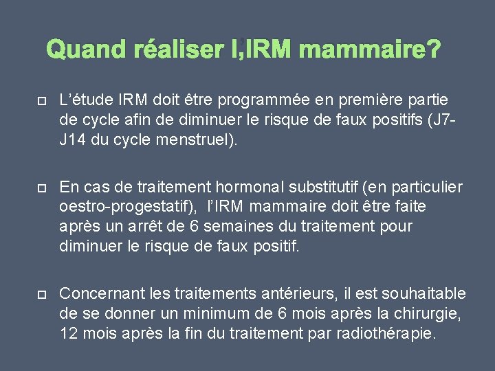 Quand réaliser l’IRM mammaire? L’étude IRM doit être programmée en première partie de cycle