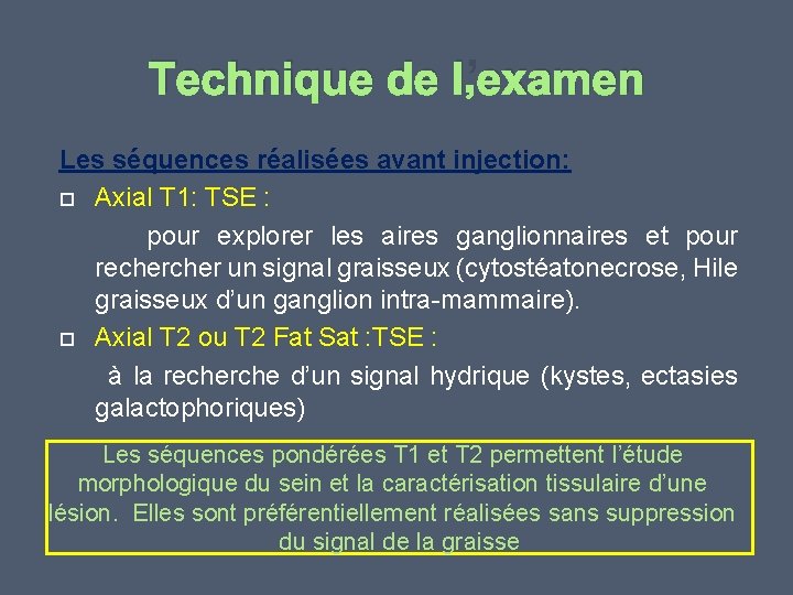 Technique de l’examen Les séquences réalisées avant injection: Axial T 1: TSE : pour