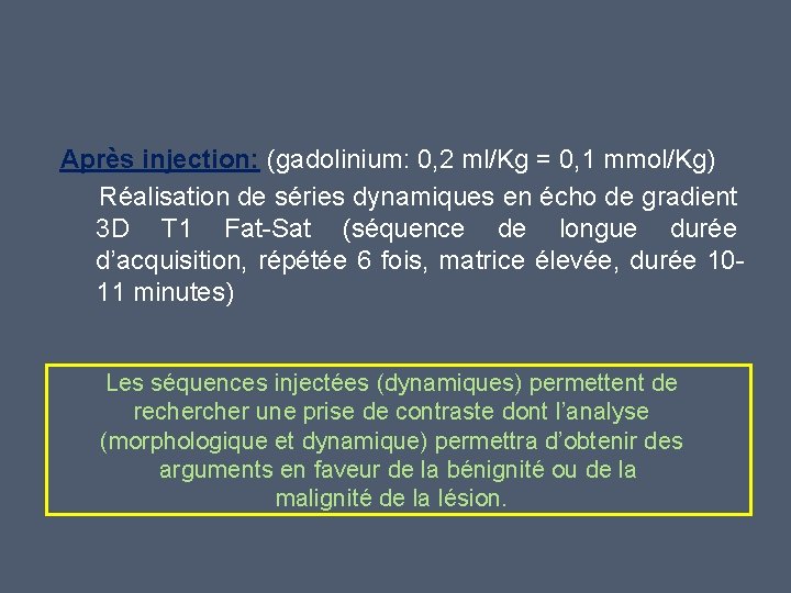 Après injection: (gadolinium: 0, 2 ml/Kg = 0, 1 mmol/Kg) Réalisation de séries dynamiques