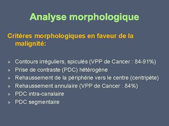 Analyse morphologique Critères morphologiques en faveur de la malignité: Ø Ø Ø Contours irréguliers,