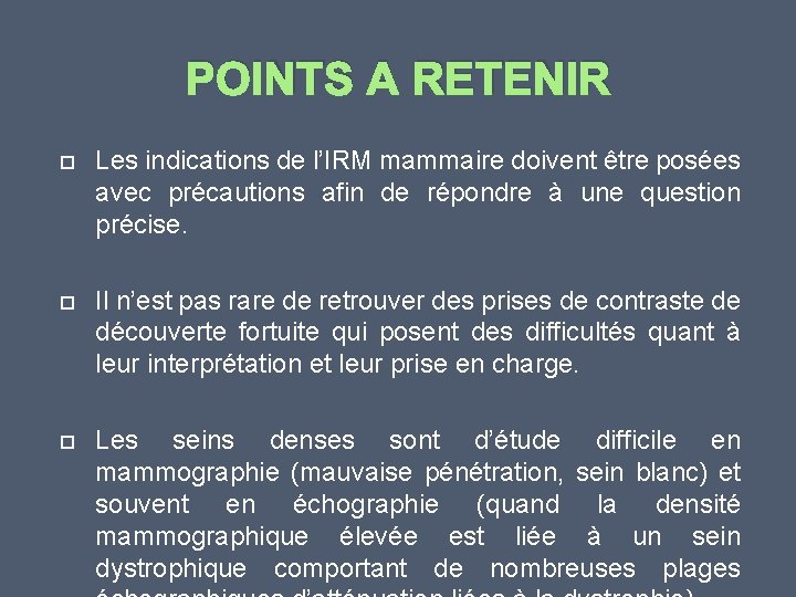 POINTS A RETENIR Les indications de l’IRM mammaire doivent être posées avec précautions afin