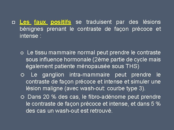  Les faux positifs se traduisent par des lésions bénignes prenant le contraste de