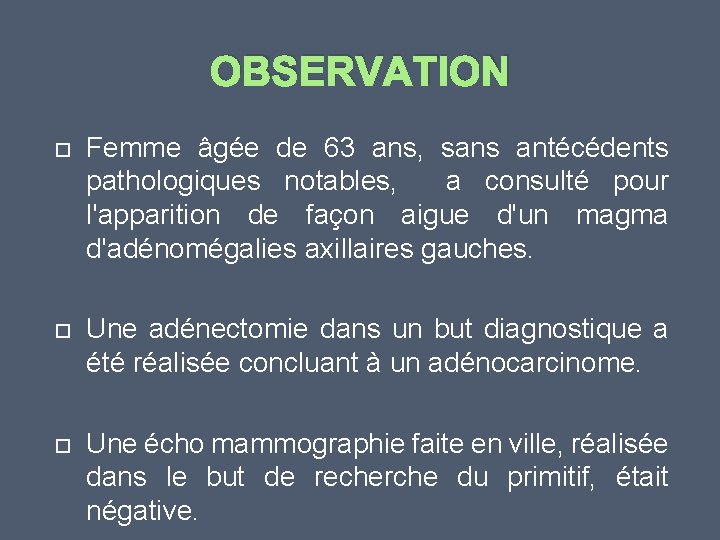 OBSERVATION Femme âgée de 63 ans, sans antécédents pathologiques notables, a consulté pour l'apparition