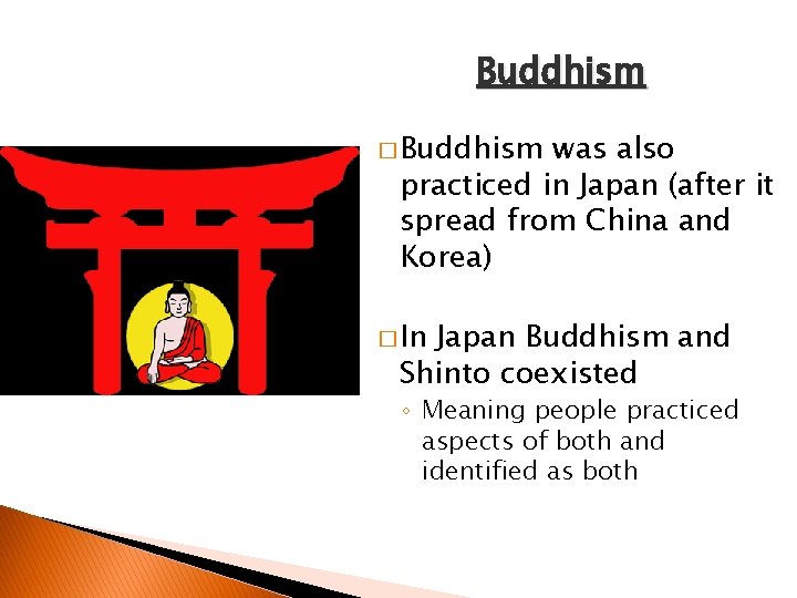 Buddhism � Buddhism was also practiced in Japan (after it spread from China and