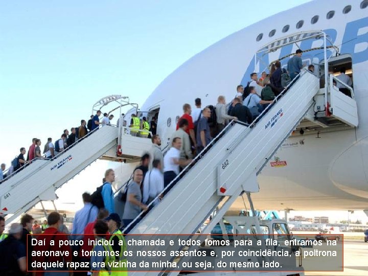 Daí a pouco iniciou a chamada e todos fomos para a fila, entramos na