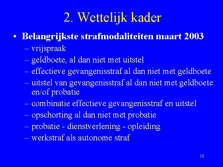 2. Wettelijk kader • Belangrijkste strafmodaliteiten maart 2003 – vrijspraak – geldboete, al dan