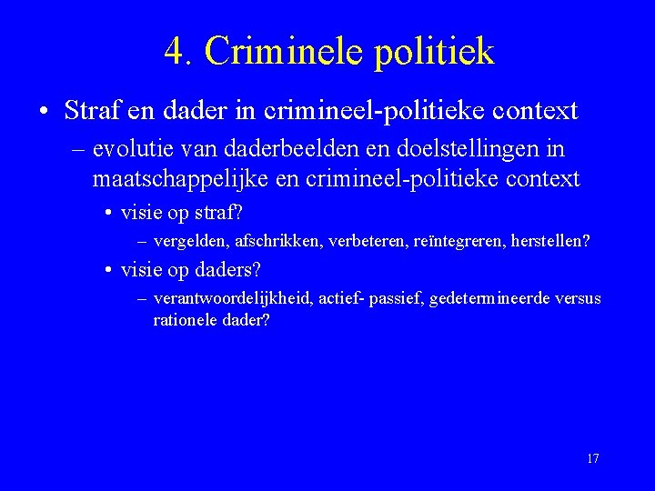 4. Criminele politiek • Straf en dader in crimineel-politieke context – evolutie van daderbeelden