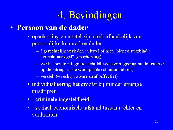 4. Bevindingen • Persoon van de dader • opschorting en uitstel zijn sterk afhankelijk