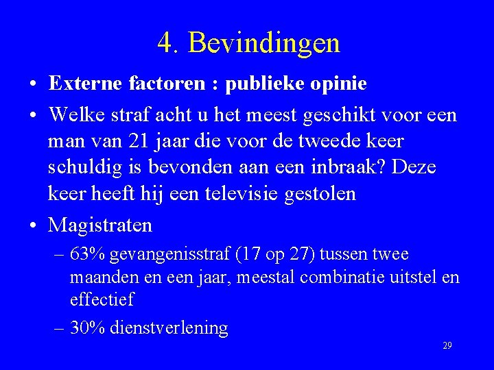 4. Bevindingen • Externe factoren : publieke opinie • Welke straf acht u het