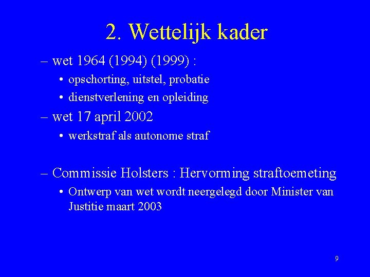 2. Wettelijk kader – wet 1964 (1994) (1999) : • opschorting, uitstel, probatie •