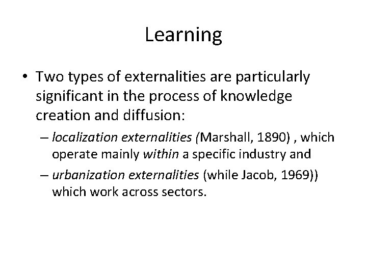 Learning • Two types of externalities are particularly significant in the process of knowledge