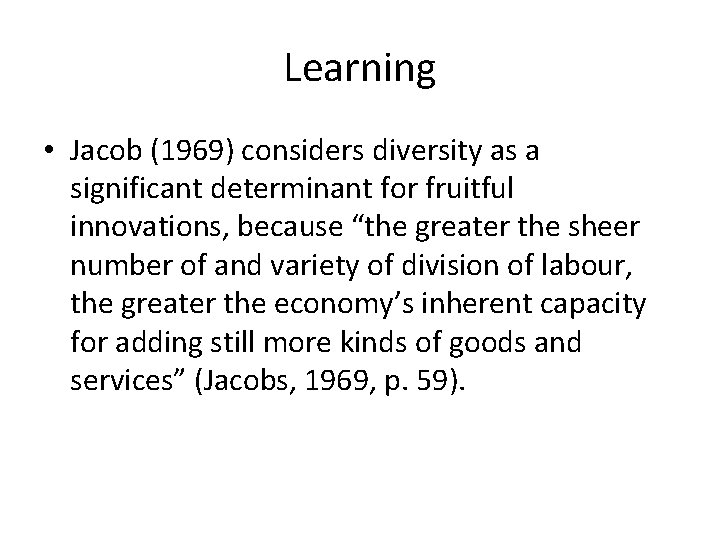 Learning • Jacob (1969) considers diversity as a significant determinant for fruitful innovations, because