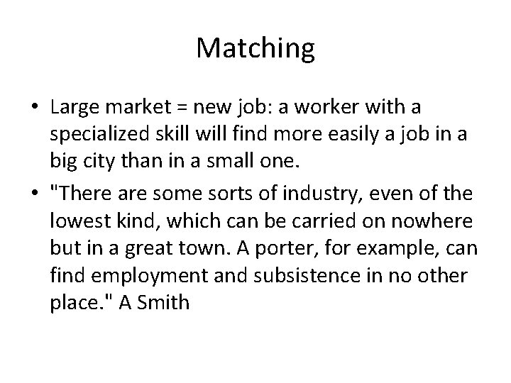 Matching • Large market = new job: a worker with a specialized skill will