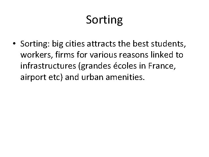 Sorting • Sorting: big cities attracts the best students, workers, firms for various reasons