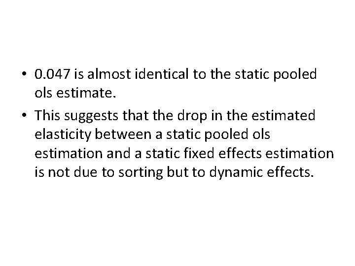  • 0. 047 is almost identical to the static pooled ols estimate. •