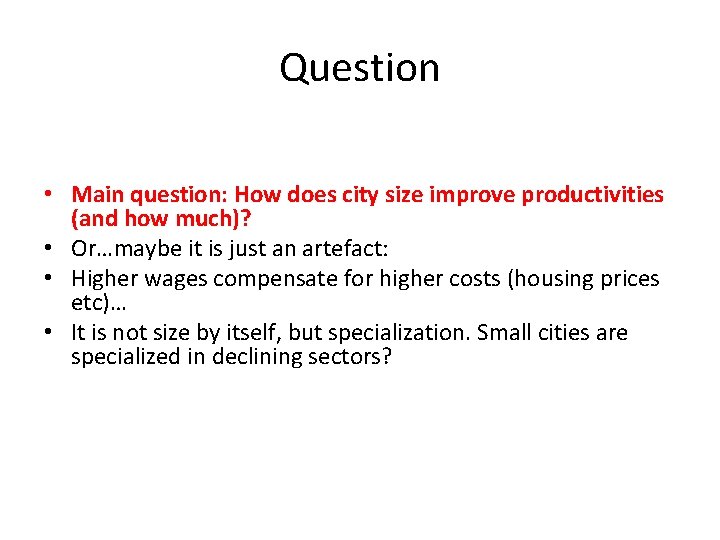 Question • Main question: How does city size improve productivities (and how much)? • Question • Main question: How does city size improve productivities (and how much)? •