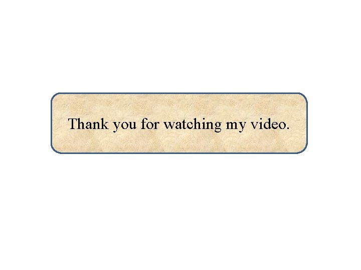 Thank you for watching my video. 