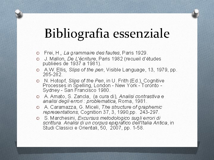 Bibliografia essenziale O O O O Frei, H. , La grammaire des fautes, Paris