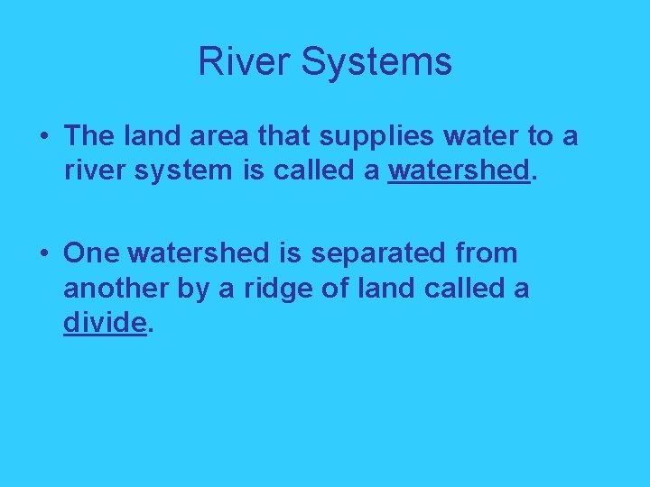 River Systems • The land area that supplies water to a river system is