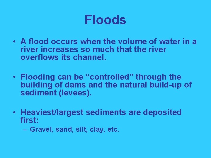 Floods • A flood occurs when the volume of water in a river increases