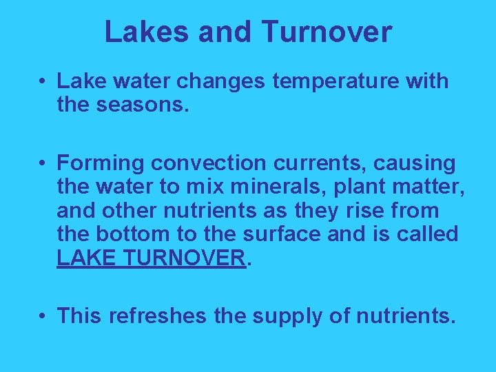 Lakes and Turnover • Lake water changes temperature with the seasons. • Forming convection