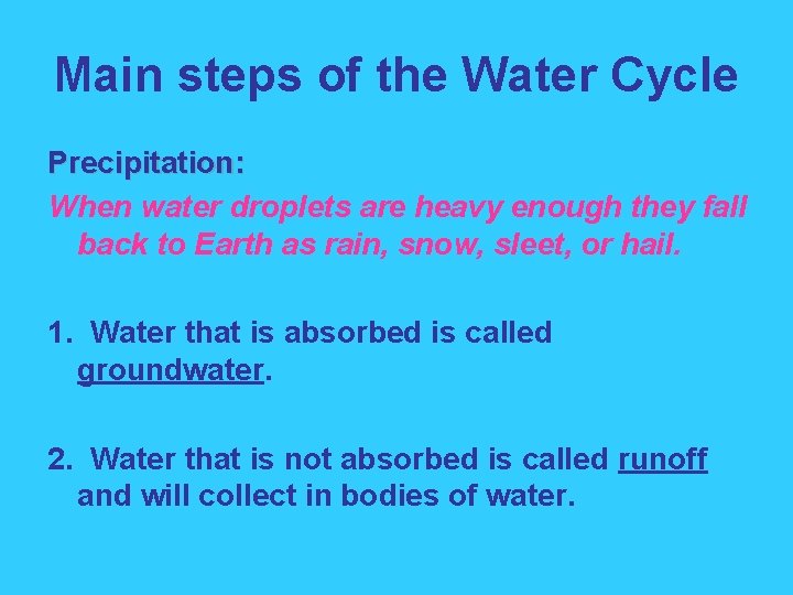 Main steps of the Water Cycle Precipitation: When water droplets are heavy enough they