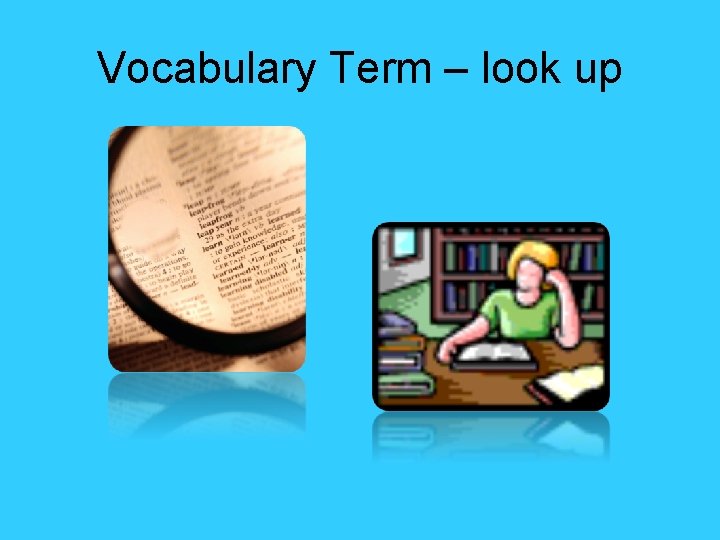 Vocabulary Term – look up 