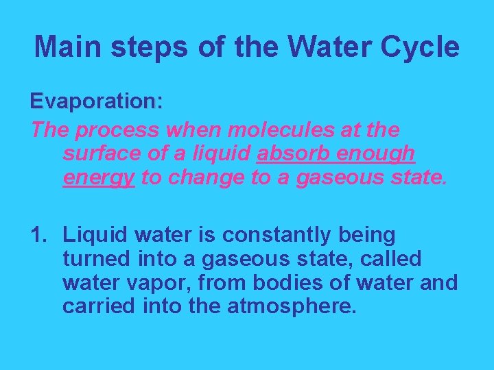 Main steps of the Water Cycle Evaporation: The process when molecules at the surface