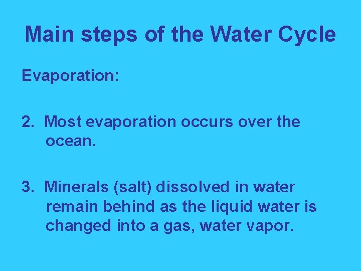 Main steps of the Water Cycle Evaporation: 2. Most evaporation occurs over the ocean.