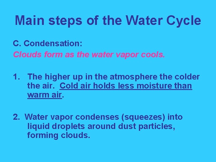 Main steps of the Water Cycle C. Condensation: Clouds form as the water vapor