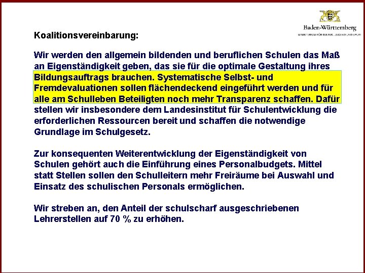 Koalitionsvereinbarung: Wir werden allgemein bildenden und beruflichen Schulen das Maß an Eigenständigkeit geben, das