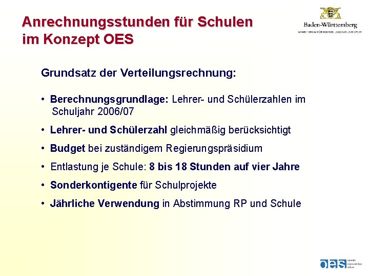 Anrechnungsstunden für Schulen im Konzept OES Grundsatz der Verteilungsrechnung: • Berechnungsgrundlage: Lehrer- und Schülerzahlen