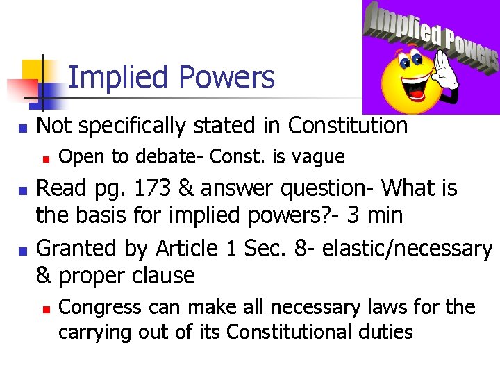 Implied Powers n Not specifically stated in Constitution n Open to debate- Const. is Implied Powers n Not specifically stated in Constitution n Open to debate- Const. is